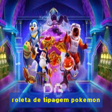 roleta de tipagem pokemon